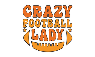 Crazy football lady , Football SVG, Football T-shirt Design Template SVG Cut File Typography, Football SVG Files for Cutting Cricut and Silhouette Printable Vector Illustration 