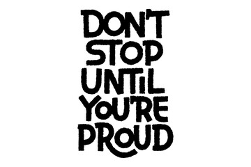 Don't Stop Until You Are Proud