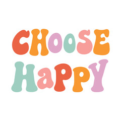 The hand drawing inscription: Choose happy, multicolored lettering, in a retro style. Nice design for clothes, stickers, mug decoration, posters, etc.