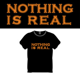 Nothing is real, t shirt design