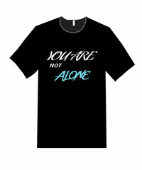  You are not ALONE t shirt design