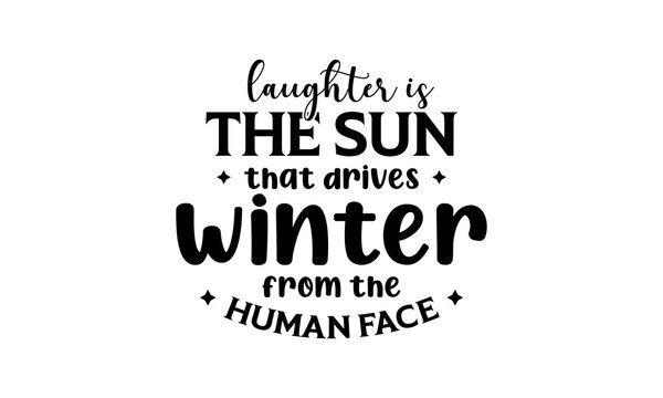 Laughter is the sun that drives winter from the human face - Winter quotes lettering t-shirt design, SVG cut files, Calligraphy for posters, Hand drawn typography