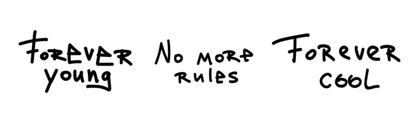 Set of black isolated inscriptions Forever young, no more rules and forever cool. Handwritten phrase for design t-shirt, postcard, prints, stickers or social media. Vector illustration.