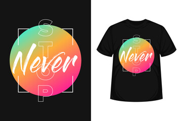 Never stop quote typography modern lettering for t-shirt,  poster, logo text, print and advertising. inspirational or motivational vector with gradient background