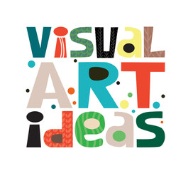 Visual art ideas colourful vector lettering. Words design subject  matter. useful for book cover design, web page, blogs, ads, modern trendy typeface. World art day.