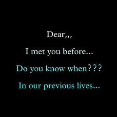 Dear I met you before do u know when in our previous lives quote