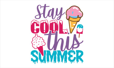 Stay Cool This Summer - Ice Cream T shirt Design, Hand lettering illustration for your design, Modern calligraphy, Svg Files for Cricut, Poster, EPS
