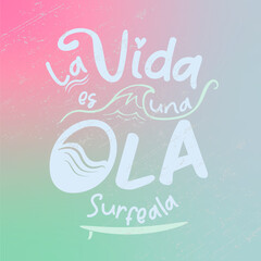 La vida es una ola, surfeala, lettering en Español. Surf, ola, tabla surf, mar, frases positivas, deporte