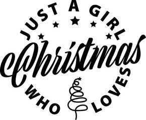 Just a girl christmas who love,vector design for shirt,Lettering text print for cricut,Christmas illustration.	
