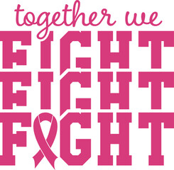 Together we fight svg vector design for shirt,Lettering text print for cricut, Pink ribbon  illustration,