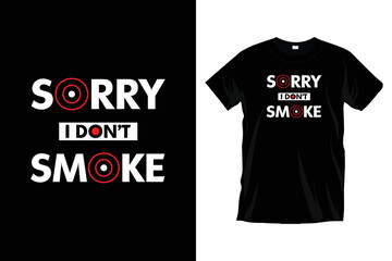 Fototapeta premium Sorry i don't smoke. Modern motivational inspirational typography t shirt design for prints, apparel, vector, art, illustration, typography, poster, template, and trendy black tee shirt design.