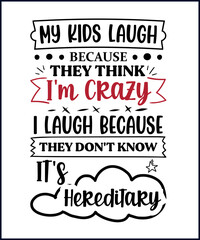 Funny sarcastic sassy quote for vector t shirt, mug, card. Funny saying, funny text, phrase, humor print on white background. My kids laugh because they think I'm crazy I laugh because they don't know