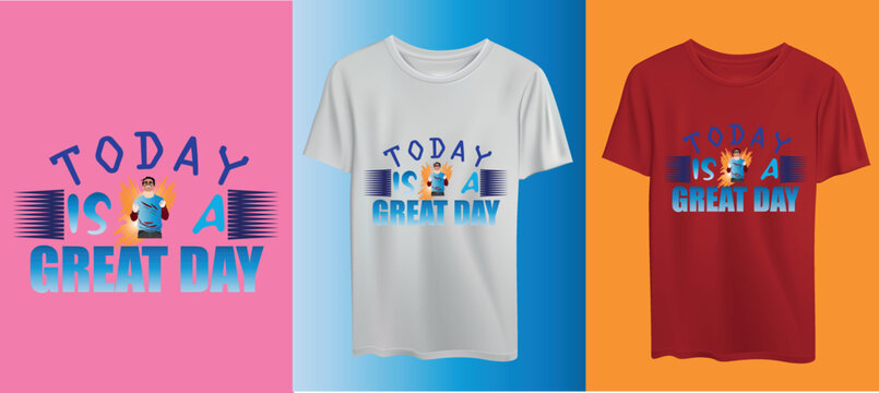 today is my gread day t-shirt design