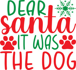 Dog Christmas SVG, Dear Santa it was the dog, Christmas, Dog Svg, Dog mom, Funny Saying, dog mama,Dear Santa SVG, Santa Paws svg,All I Want For Christmas Is More Dogs SVG, Funny Christmas Dog SVG, Chr