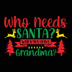 Who Needs Santa? When You Have Grandma? T-shirt 


Merry Christmas shirt, christmas svg, Christmas Clipart, Christmas Vector, Christmas Sign, Christmas Cut File, Christmas SVG Shirt Print Template