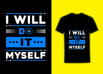 I will do it myself motivational quotes lettering poster and typography Tshirt apparel trendy design modern typography quotes Tshirt design vector illustration.