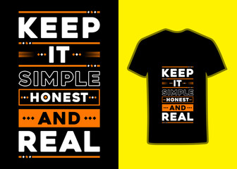 Keep it simple honest and real modern Motivational quotes typography poster Tshirt design for fashion apparel printing, Suitable for totebags, stickers, mug, hat, and merchandise.