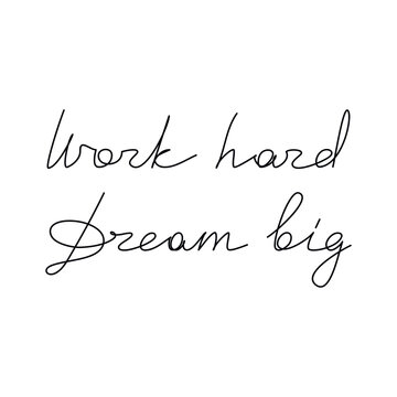 Motivational handwritten lettering Work Hard Dream Big. One line continuous phrase vector drawing. Modern calligraphy, text design element for print, banner, wall art poster, card.