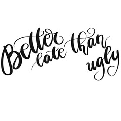 Better Late Than Ugly Isolated On A White Background Hand Drawn Illustration	
