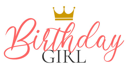 Birthday girl. happy birthday lettering. Happy birthday handwritten text lettering on white background.	