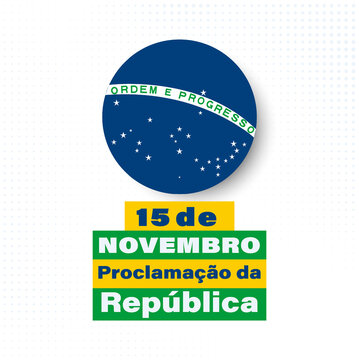 November 15, proclamation of the republic. Brazil translation; Proclamação da República do Brasil 15 de Novembro. Greeting card, poster, banner concept template. 