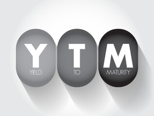 YTM - Yield To Maturity is the percentage rate of return for a bond assuming that the investor holds the asset until its maturity date, acronym text concept background