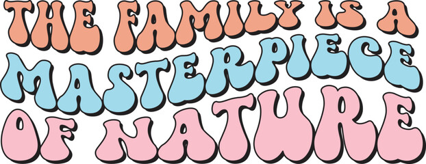 The family is a masterpiece of nature Retro sublimation design.