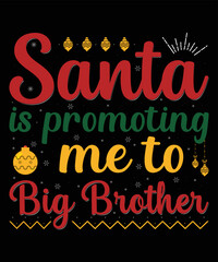 Santa is promoting me to big brother t shirt design