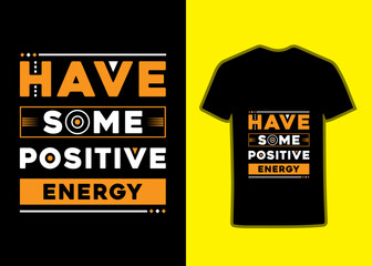 Have some positive energy lettering motivational typography quotes for Tshirt design.