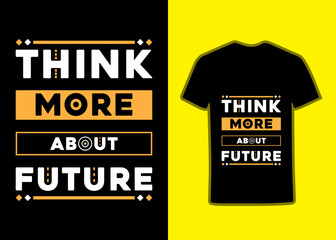 Think more about future modern geometric typography inspirational quotes Tshirt design for print.
