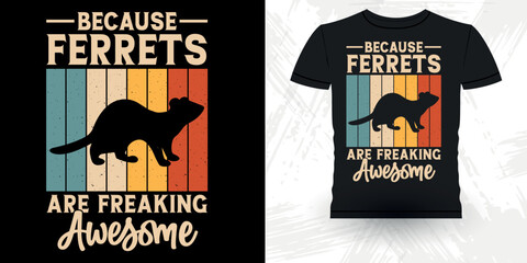 Because Ferrets Are Freaking Awesome Men Women Animal Lover Funny Ferret Owner Retro Vintage Ferret T-Shirt Design