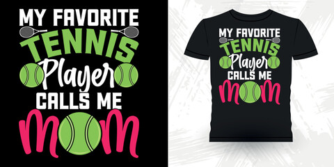 My Favorite Tennis Player Calls Me Mom Funny Tennis Fans Coach Sports Lover Tennis Players Retro Vintage Mother's Day Tennis T-shirt Design