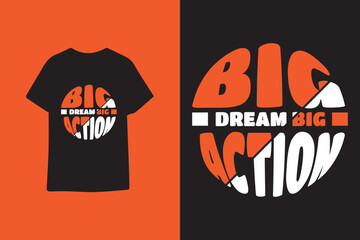 Big dream big action modern typography t shirt design
