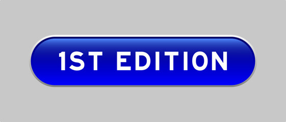 Blue color capsule shape button with word 1st edition on gray background