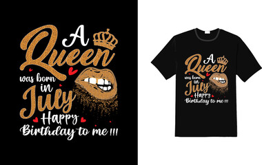 Womens A Queen Was Born In July Happy Birthday To Me Lips T-Shirt