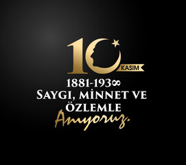10 Kasım Atatürk Anma Günü, Saygıyla Anıyoruz. 1881-1938. Translate: November 10 is the anniversary of Ataturk death. 1938-1881.