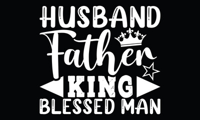 Husband Father King Blessed Man, Husband Lover Daddy Shirt, Father's Day Gift For Husband
