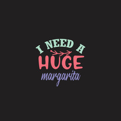 I Need A huge Margarita SVG T-shirt Design 