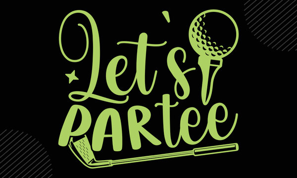 Let’s Par Tee - Golf T shirt Design, Hand drawn vintage illustration with hand-lettering and decoration elements, Cut Files for Cricut Svg, Digital Download