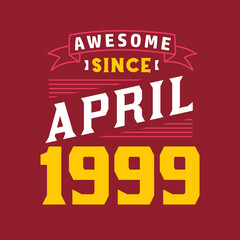 Awesome Since April 1999. Born in April 1999 Retro Vintage Birthday