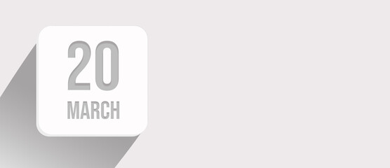 March 20th. Day 20 of month, Calendar date. Calendar leaf icon on white with sunlight and long shadow, flat design.  Spring month, day of the year concept.
