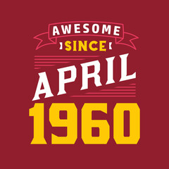 Awesome Since April 1960. Born in April 1960 Retro Vintage Birthday