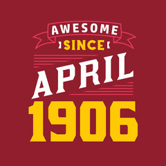 Awesome Since April 1906. Born in April 1906 Retro Vintage Birthday