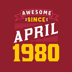 Awesome Since April 1980. Born in April 1980 Retro Vintage Birthday
