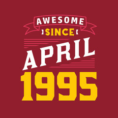 Awesome Since April 1995. Born in April 1995 Retro Vintage Birthday