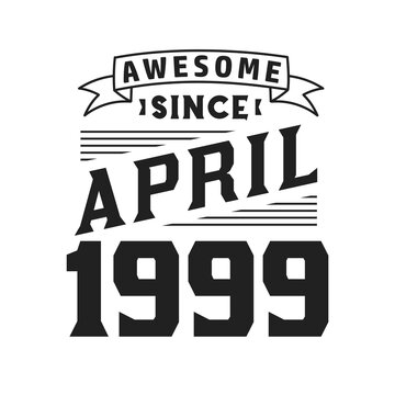 Awesome Since April 1999. Born in April 1999 Retro Vintage Birthday