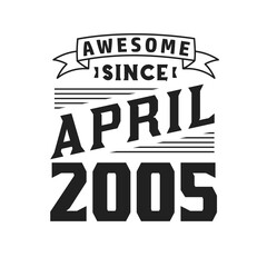 Awesome Since April 2005. Born in April 2005 Retro Vintage Birthday