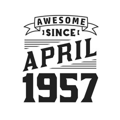 Awesome Since April 1957. Born in April 1957 Retro Vintage Birthday