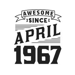 Awesome Since April 1967. Born in April 1967 Retro Vintage Birthday