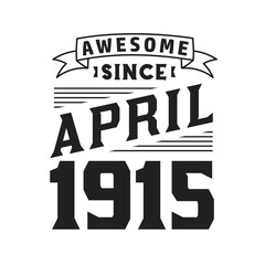 Awesome Since April 1915. Born in April 1915 Retro Vintage Birthday